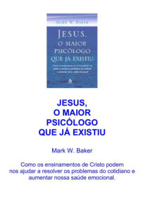 Baker, Mark W — Jesus - o maior psicologo que ja existiu