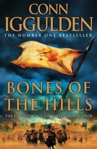 Conn Iggulden — Conqueror 3 - Bones of the Hills