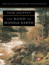 Shippey Tom — The Road to Middle-Earth: How J. R. R. Tolkien Created a New Mythology