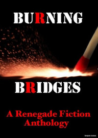 Benjamin Sobieck — Burning Bridges: A Renegade Fiction Anthology