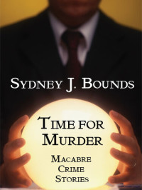 Sydney J. Bounds — Time for Murder: Macabre Crime Stories