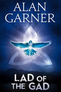 Alan Garner — The Lad Of The Gad