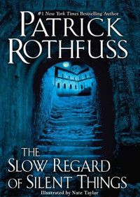 Patrick Rothfuss — The Slow Regard of Silent Things