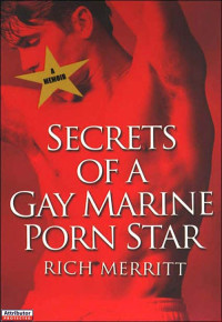 Rich Merritt — Secrets Of A Gay Marine Porn Star