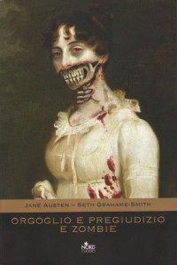 Jane Austen, Seth Grahame-Smith — Orgoglio e pregiudizio e zombie