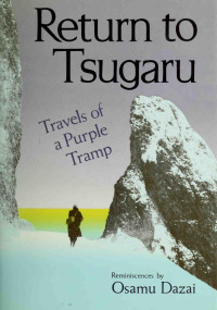 Dazai Osamu — Return to Tsugaru: Travels of a Purple Tramp