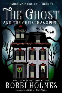 Bobbi Ann Johnson Holmes; Anna J. McIntyre — The Ghost and the Christmas Spirit