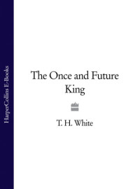 White, T H — The Once and Future King