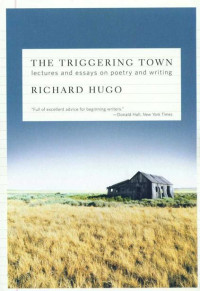 Hugo Richard — The Triggering Town: Lectures and Essays on Poetry and Writing