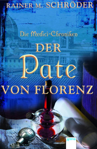 Schröder, Rainer M — Der Pate von Florenz