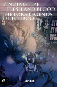 Jay Bell — Finding Fire, Flesh and Blood, and The Loka Legends Sketchbook