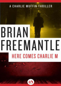 Brian Freemantle — Here Comes Charlie M - Charlie Muffin #02