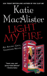 Katie MacAlister — Aisling Grey 03.0 - Light My Fire