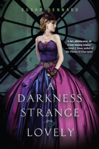 Dennard Susan — A Darkness Strange and Lovely