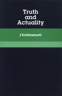 Krishnamurti Jiddu; Others — Truth and Actuality
