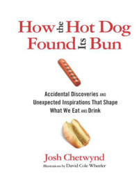 Josh Chetwynd, David Cole Wheeler — How The Hot Dog Found Its Bun