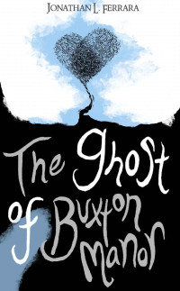 Ferrara, Jonathan L — The Ghost of Buxton Manor