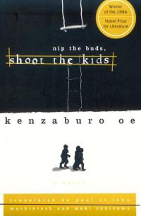 Kenzaburō Ōe, Paul St. John Mackintosh (translation), Maki Sugiyama (translation) — Nip the Buds, Shoot the Kids
