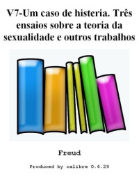 Freud Sigmund — um caso de histeria. tres ensaios sobre a teoria da sexualidade e outros trabalhos