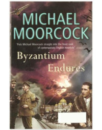 Moorcock Michael — Byzantium Endures