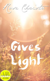 Christo Rose — Gives Light (Gives Light 1)