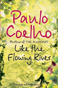 Coelho Paulo — Like the Flowing River: Thoughts and Reflections