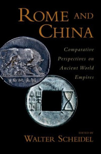 Walter Scheidel — Rome and China - Comparative Perspectives on Ancient World Empires (2009) [OXFORD STUDIES IN EARLY EMPIRES]