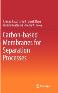Ahmad Fauzi Ismail, Dipak Rana, Takeshi Matsuura, Henry C. Foley (auth.) — Carbon-based Membranes for Separation Processes