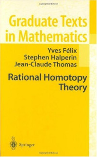 Yves Félix, Stephen Halperin, Jean-Claude Thomas (auth.) — Rational Homotopy Theory