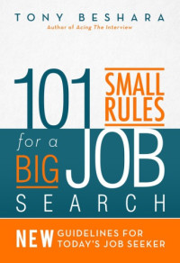 Tony Beshara — 101 Small Rules For a Big Job Search: New Guidelines For Today's Job Seeker