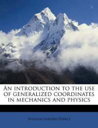 William E. Byerly — An introduction to the use of generalized coordinates in mechanics and physics