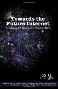 G. Tselentis, J. Domingue, A. Galis, A. Gavras, D. Hausheer, S. Krco, V. Lotz, and T. Zahariadis — Towards the Future Internet: A European Research Perspective