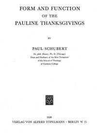 Paul Schubert — Form and Function of the Pauline Thanksgivings (Beihefte zur Zeitschrift fur die neutestamentliche Wissenschaft und die Kunde der Alteren Kirche)