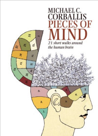 Michael C. Corballis — Pieces of Mind: 21 Short Walks Around the Human Brain