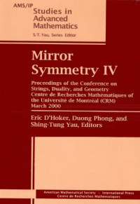 Eric D'Hoker (editor), Duong H. Phong (editor), Shing-Tung Yau (editor) — Mirror Symmetry IV: Proceedings of the Conference on Strings, Duality, and Geometry, Centre De Recherches Mathematiques of the University De Montreal ... 2000 (Ams/Ip Studies in Advanced Mathematics)