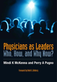 McKenna, Mindi; Pugno, Perry A — Physicians as Leaders: Who, How, and Why Now?