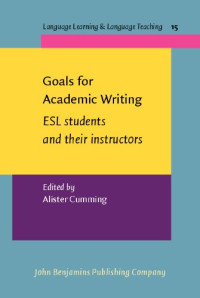 Alister Cumming — Goals for Academic Writing: ESL students and their instructors