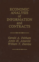 Gerald A. Feltham (auth.), Gerald A. Feltham, Amin H. Amershi, William T. Ziemba (eds.) — Economic Analysis of Information and Contracts: Essays in Honor of John E. Butterworth