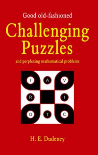 Henry Dudeney — Good Old Fashioned Challenging Puzzles and Perplexing Mathematical Problems (Puzzle Books)