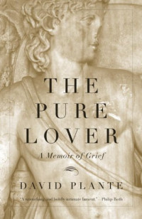 David Plante — The Pure Lover: A Memoir of Grief