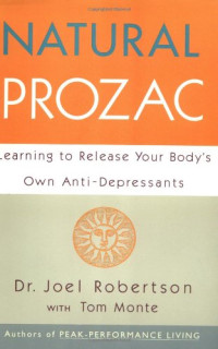 Joel C. Robertson — Natural Prozac: Learning to Release Your Body's Own Anti-Depressants