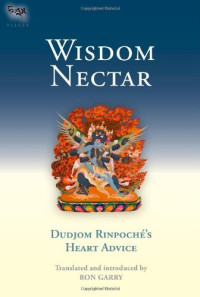 Dudjom Rinpoche, Ron Garry — Wisdom Nectar: Dudjom Rinpoche's Heart Advice