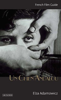 Elza Adamowicz — Un Chien Andalou (Cine-Files - the French Film Guides)