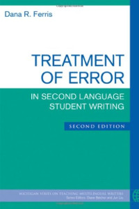 Dana R. Ferris — Treatment of Error in Second Language Student Writing, Second Edition