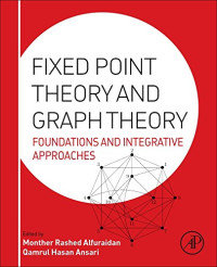 Monther Alfuraidan, Qamrul Ansari — Fixed Point Theory and Graph Theory. Foundations and Integrative Approaches
