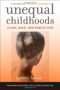 Annette Lareau — Unequal Childhoods: Class, Race, and Family Life, Second Edition with an Update a Decade Later