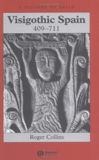 Roger Collins — A HISTORY OF SPAIN, Vol. 3) Visigothic Spain 409 - 711 (2004)
