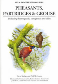 Steve Madge, Phil McGowan, Carl D'Silva, Norman Arlott, David Mead, John D. Cox, Kim Franklin, Robin Budden, Daniel Cole — Pheasants, Partridges and Grouse: Including Buttonquails, Sandgrouse and Allies