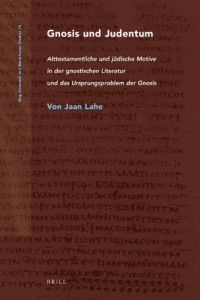 Jaan Lahe — Gnosis und Judentum: Alttestamentliche und jüdische Motive in der gnostischen Literatur und das Ursprungsproblem der Gnosis
