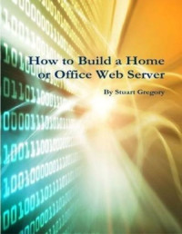Gregory S. — How to Build a Home or Office Web Server